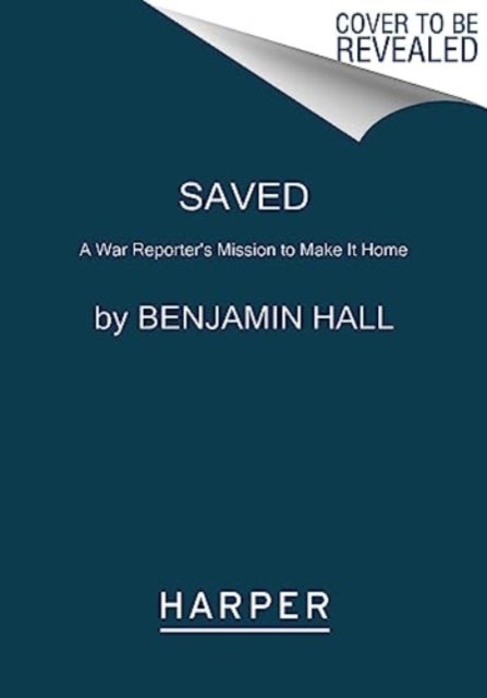 Saved - A War Reporter's Mission to Make It Home
