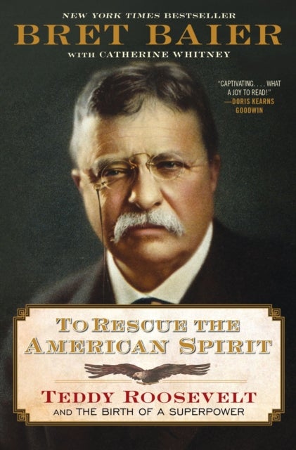 To Rescue the American Spirit - Teddy Roosevelt and the Birth of a Superpower