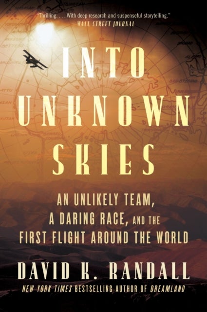 Into Unknown Skies - An Unlikely Team, a Daring Race, and the First Flight Around the World