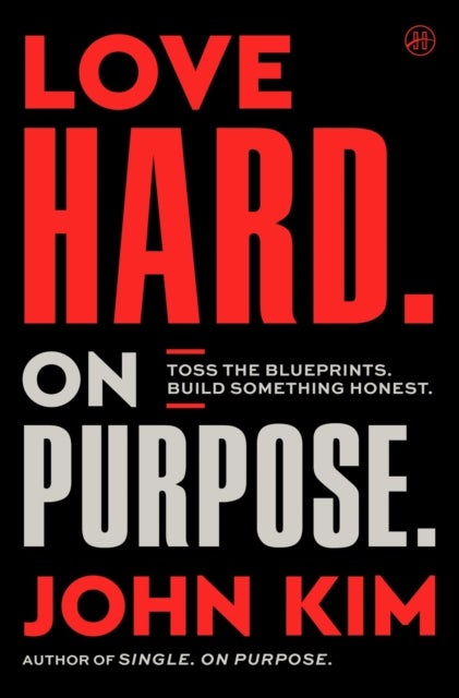 Love Hard On Purpose - Toss the Blueprints. Build Something Honest.