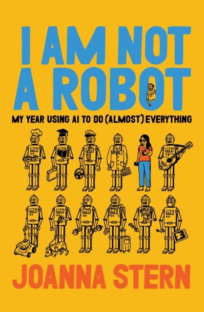 I Am Not a Robot - My Year Using AI to Do (Almost) Everything