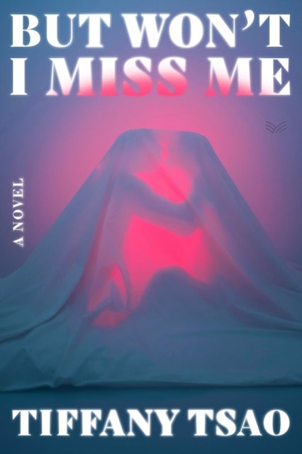 But Won't I Miss Me - A Novel