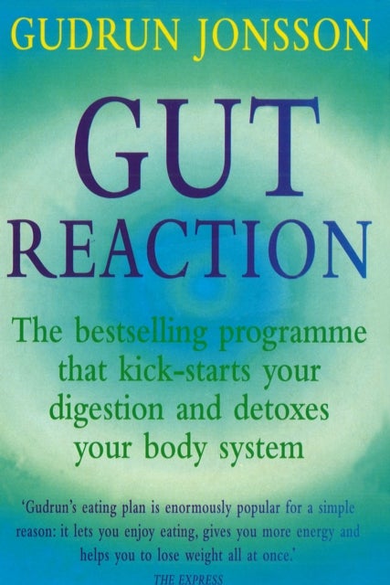 Gut Reaction - A day-by-day programme for choosing and combining foods for better health and easy weight loss