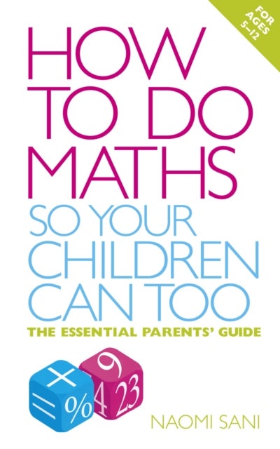 How to do Maths so Your Children Can Too - The essential parents' guide