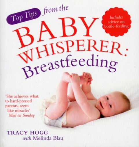 Top Tips from the Baby Whisperer: Breastfeeding - Includes advice on bottle-feeding