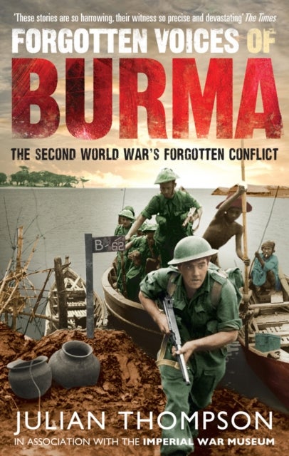 Forgotten Voices of Burma - The Second World War's Forgotten Conflict