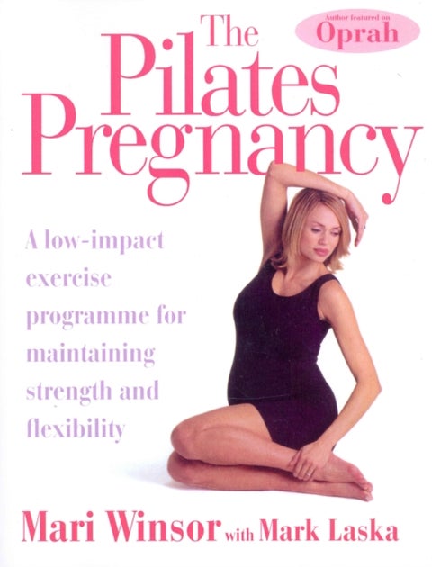 The Pilates Pregnancy - A low-impact excercise programme for maintaining strength and flexibility