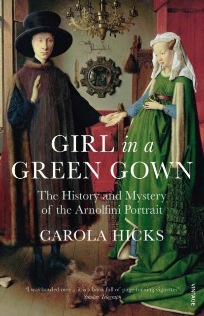 Girl in a Green Gown - The History and Mystery of the Arnolfini Portrait