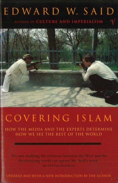 Covering Islam - How the Media and the Experts Determine How We See the Rest of the World (Fully Revised Edition)