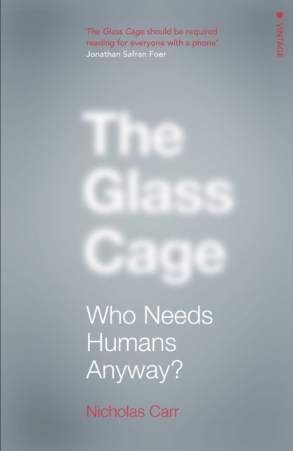 The Glass Cage - Who Needs Humans Anyway