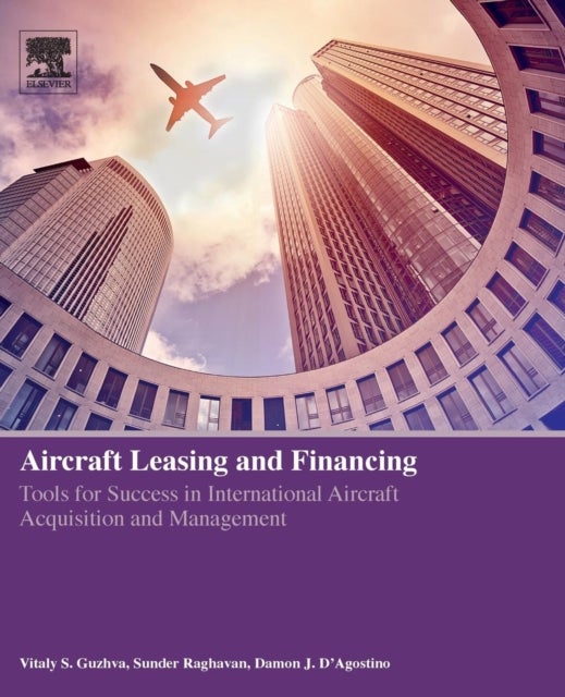 Aircraft Leasing and Financing - Tools for Success in International Aircraft Acquisition and Management
