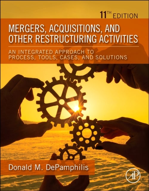 Mergers, Acquisitions, and Other Restructuring Act - An Integrated Approach to Process, Tools, Cases, and Solutions