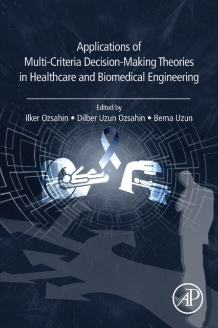 Applications of Multi-Criteria Decision-Making Theories in Healthcare and Biomedical Engineering
