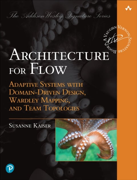 Architecture for Flow - Adaptive Systems with Domain-Driven Design, Wardley Mapping, and Team Topologies