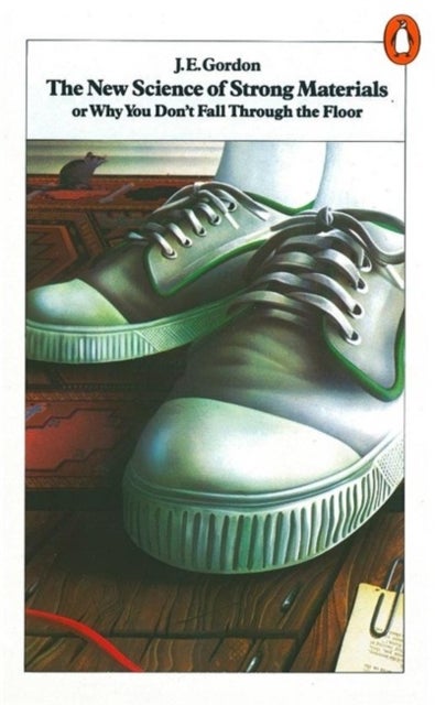 The New Science of Strong Materials - Or Why You Don't Fall Through the Floor