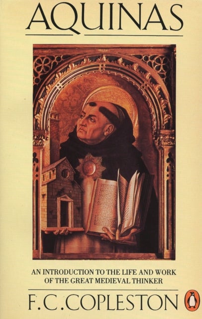 Aquinas - An Introduction to the Life and Work of the Great Medieval Thinker