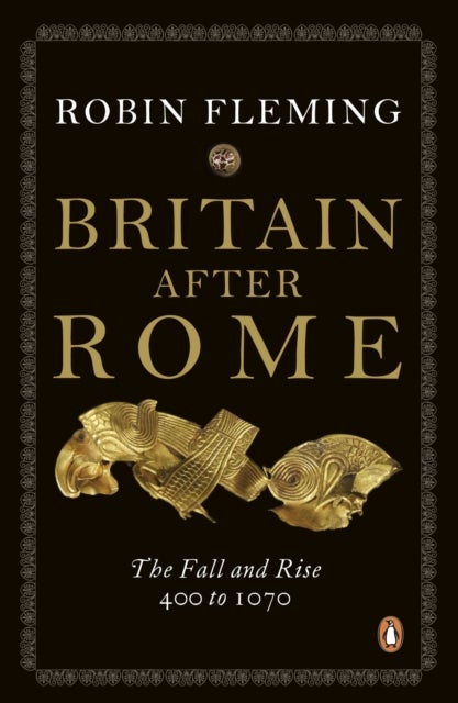 Britain After Rome - The Fall and Rise, 400 to 1070