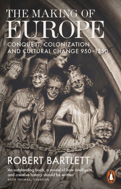 The Making of Europe - Conquest, Colonization and Cultural Change 950 - 1350