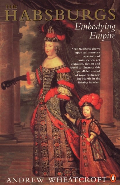 The Habsburgs - Embodying Empire