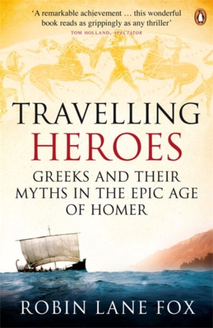 Travelling Heroes - Greeks and their myths in the epic age of Homer