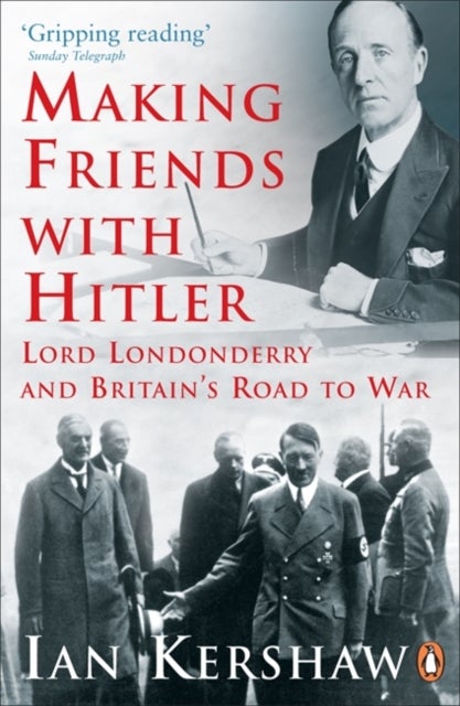 Making Friends with Hitler - Lord Londonderry and Britain's Road to War