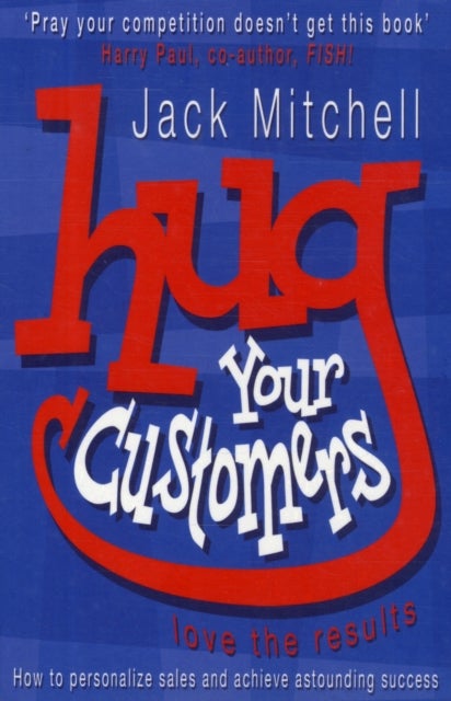 Hug Your Customers - Love the Results