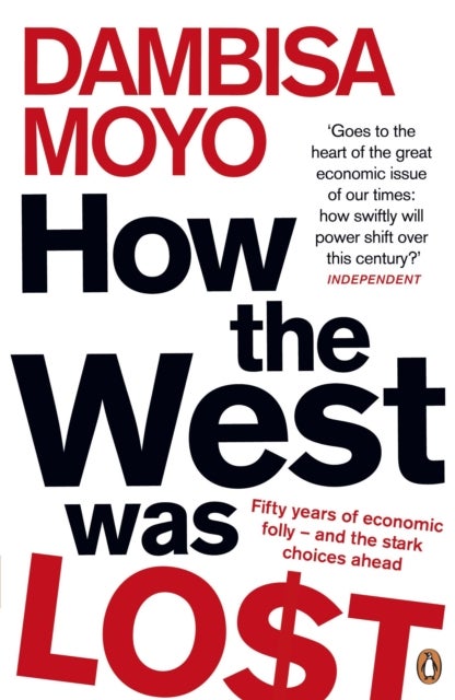 How The West Was Lost - Fifty Years of Economic Folly - And the Stark Choices Ahead
