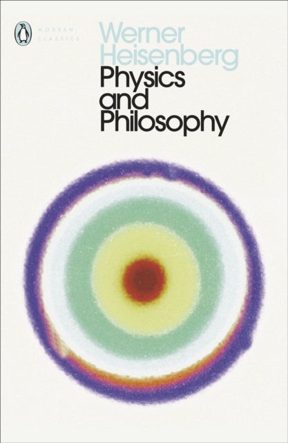 Physics and Philosophy - The Revolution in Modern Science