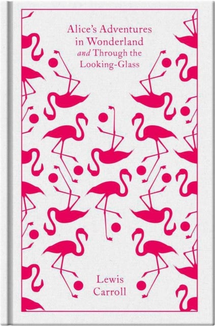 Alice's Adventures in Wonderland and Through the Looking Glass - Penguin Clothbound Classics
