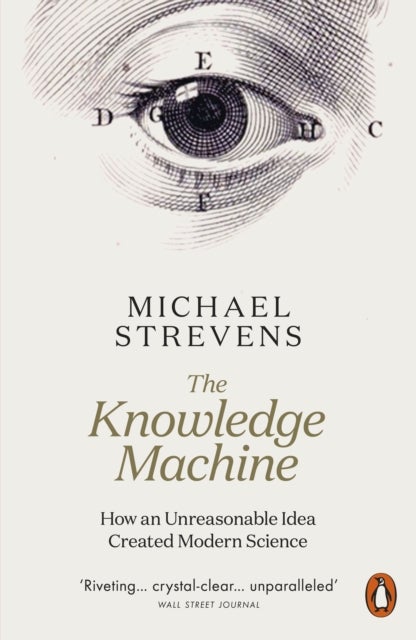 The Knowledge Machine - How an Unreasonable Idea Created Modern Science
