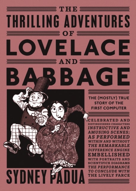 The Thrilling Adventures of Lovelace and Babbage - The (Mostly) True Story of the First Computer