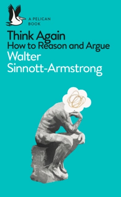 Think Again - How to Reason and Argue