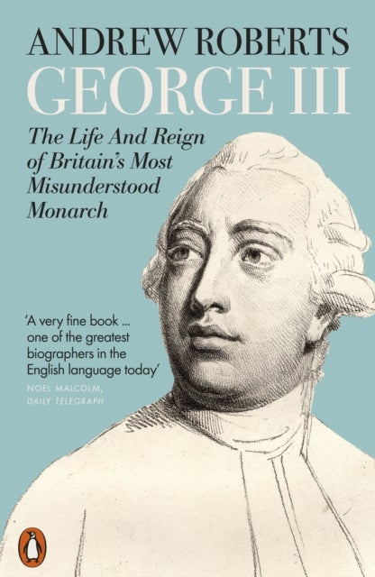 George III - The Life and Reign of Britain's Most Misunderstood Monarch