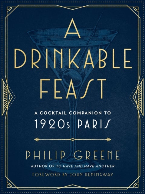 A Drinkable Feast - A Cocktail Companion to 1920s Paris