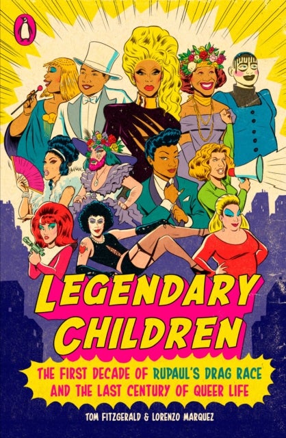 Legendary Children - The First Decade of RuPaul's Drag Race and the First Century of Queer Life