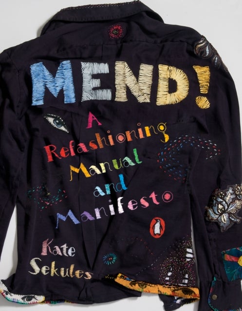 Mend! - A Refashioning Manual and Manifesto
