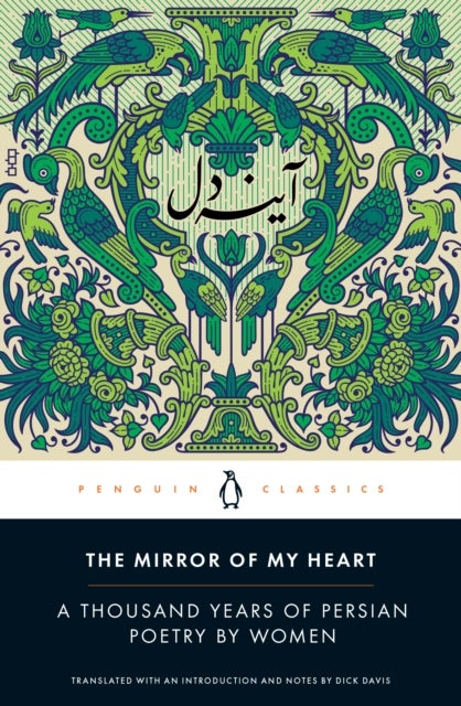 The Mirror of My Heart - A Thousand Years of Persian Poetry by Women