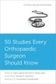 50 Studies Every Orthopaedic Surgeon Should Know