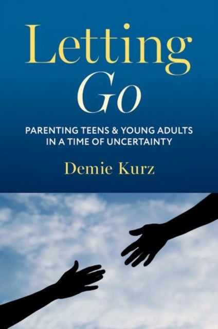 Letting Go - Parenting Teens and Young Adults in a Time of Uncertainty