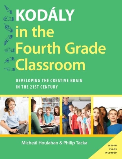 Kodaly in the Fourth Grade Classroom - Developing the Creative Brain in the 21st Century