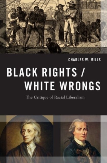Black Rights/White Wrongs - The Critique of Racial Liberalism