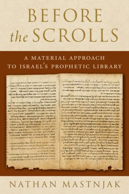 Before the Scrolls - A Material Approach to Israel's Prophetic Library