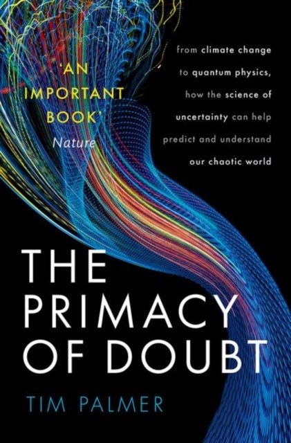 The Primacy of Doubt - From climate change to quantum physics, how the science of uncertainty can help predict and understand our chaotic world