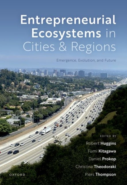 Entrepreneurial Ecosystems in Cities and Regions - Emergence, Evolution, and Future