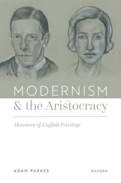 Modernism and the Aristocracy - Monsters of English Privilege