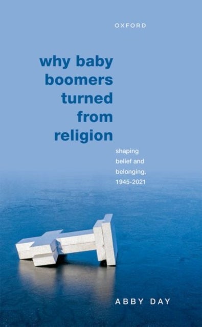 Why Baby Boomers Turned from Religion - Shaping Belief and Belonging, 1945-2021