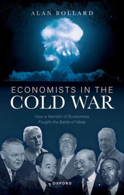 Economists in the Cold War - How a Handful of Economists Fought the Battle of Ideas