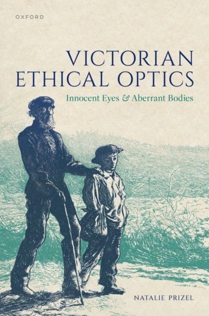 Victorian Ethical Optics - Innocent Eyes and Aberrant Bodies