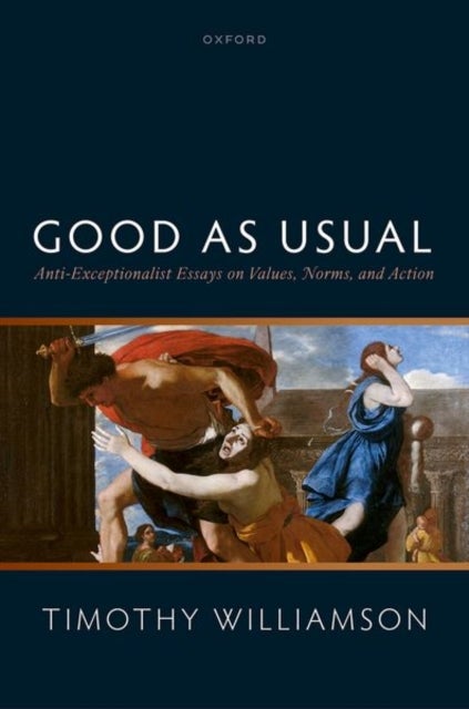 Good as Usual - Anti-Exceptionalist Essays on Values, Norms, and Action