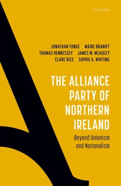 The Alliance Party of Northern Ireland - Beyond Unionism and Nationalism